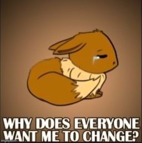 make sure to be careful with your eevees guys. they can evolve because of anything. | image tagged in eevee | made w/ Imgflip meme maker