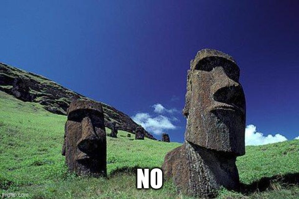 Moai | NO | image tagged in moai | made w/ Imgflip meme maker