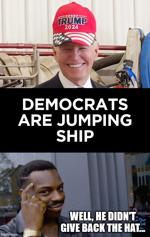 Another dem jumps ship | WELL, HE DIDN'T GIVE BACK THE HAT... | image tagged in memes,joe biden,laughing at his backstabbers | made w/ Imgflip meme maker