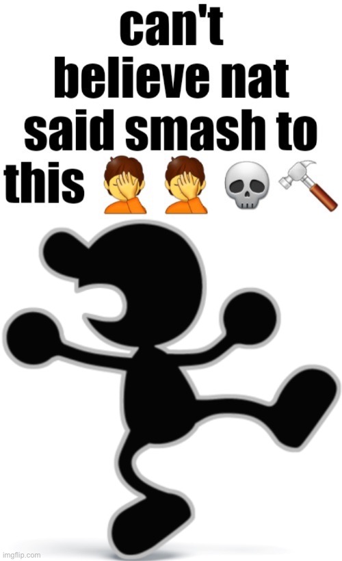 Can’t believe nat said smash to this | image tagged in can t believe nat said smash to this | made w/ Imgflip meme maker