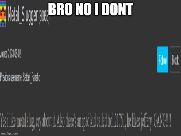 Like I did not know he was a 80 yr old pdfile | BRO NO I DONT | image tagged in bruh moment | made w/ Imgflip meme maker