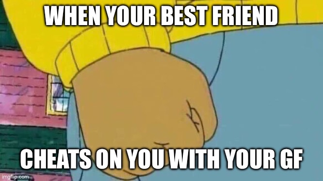 Arthur Fist Meme | WHEN YOUR BEST FRIEND; CHEATS ON YOU WITH YOUR GF | image tagged in memes,arthur fist,spiderman,spiderman 3,tobey maguire | made w/ Imgflip meme maker