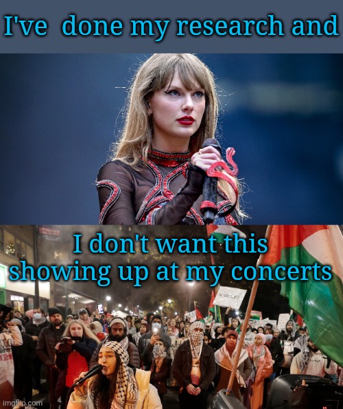 It's either Harris or Harassment | I've  done my research and; I don't want this showing up at my concerts | image tagged in taylor swift,kamala harris | made w/ Imgflip meme maker