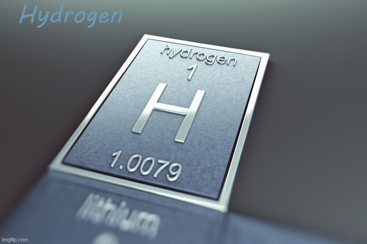 hydrogen. | image tagged in hydrogen | made w/ Imgflip meme maker