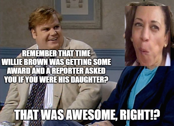 Remember that time | REMEMBER THAT TIME WILLIE BROWN WAS GETTING SOME AWARD AND A REPORTER ASKED YOU IF YOU WERE HIS DAUGHTER? THAT WAS AWESOME, RIGHT!? | image tagged in remember that time | made w/ Imgflip meme maker