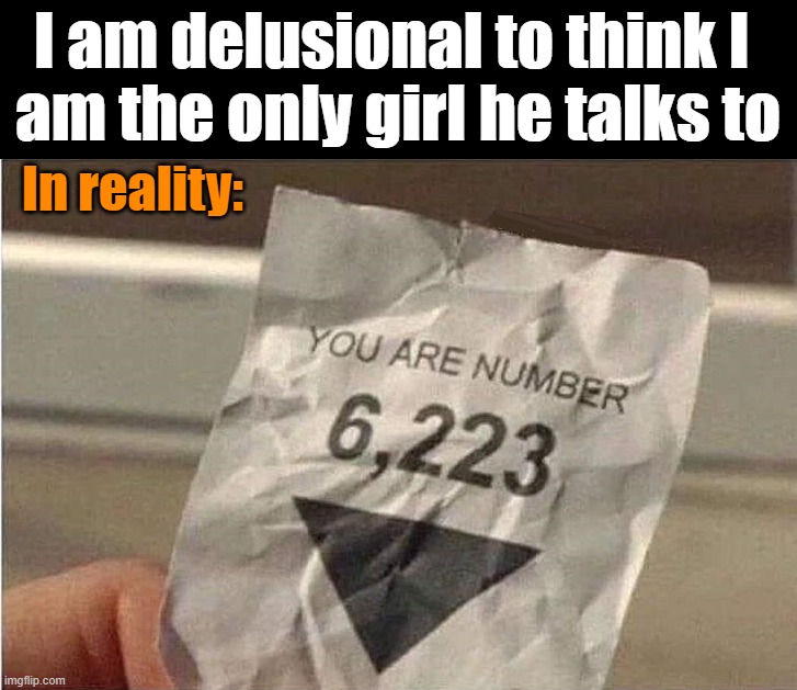 When you are not committed | I am delusional to think I 
am the only girl he talks to; In reality: | image tagged in dating | made w/ Imgflip meme maker