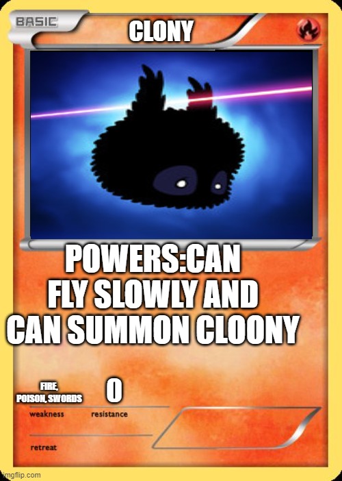 Blank Pokemon Card | CLONY; POWERS:CAN FLY SLOWLY AND CAN SUMMON CLOONY; FIRE, POISON, SWORDS; 0 | image tagged in blank pokemon card | made w/ Imgflip meme maker