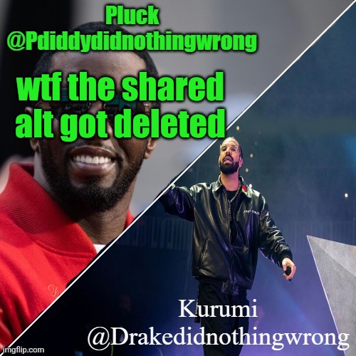 Pluck and Kurumi shared announcement | wtf the shared alt got deleted | image tagged in pluck and kurumi shared announcement | made w/ Imgflip meme maker