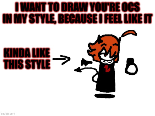 i'm bored | I WANT TO DRAW YOU'RE OCS IN MY STYLE, BECAUSE I FEEL LIKE IT; KINDA LIKE THIS STYLE | made w/ Imgflip meme maker