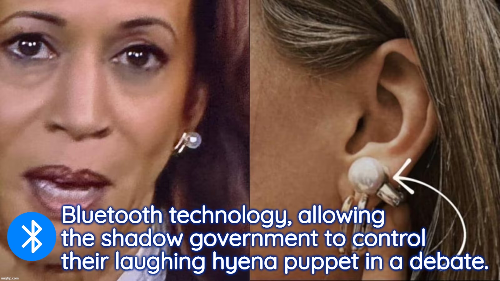 I'm not saying that Harris had help but I am not not saying it either. | Bluetooth technology, allowing the shadow government to control their laughing hyena puppet in a debate. | image tagged in she had the questions ahead of time,democrats have to cheat | made w/ Imgflip meme maker