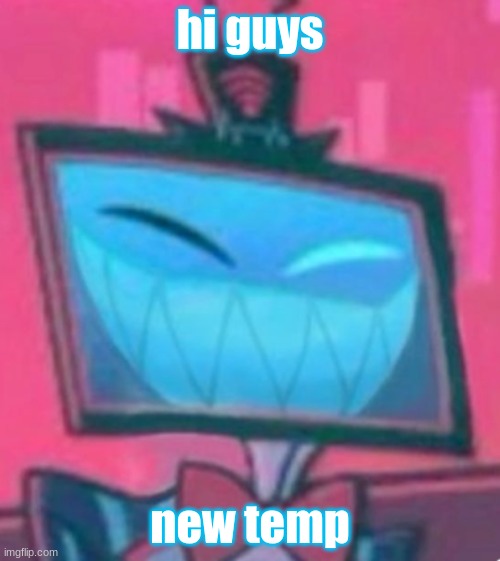 happy vox hazbin | hi guys; new temp | image tagged in happy vox hazbin | made w/ Imgflip meme maker