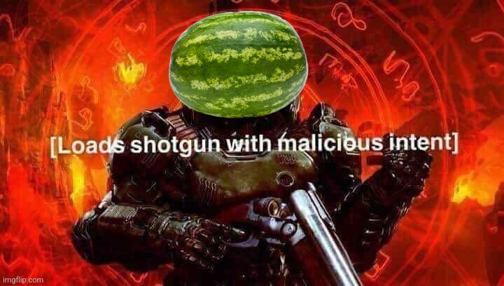 Loads shotgun with malicious intent | image tagged in loads shotgun with malicious intent | made w/ Imgflip meme maker