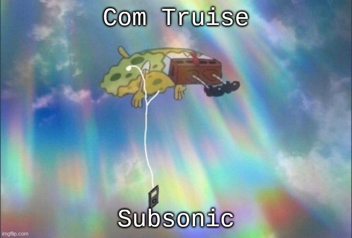 SpongeBob Ascending with headphones | Com Truise; Subsonic | image tagged in spongebob ascending with headphones | made w/ Imgflip meme maker