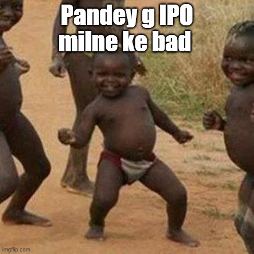 Third World Success Kid | Pandey g IPO milne ke bad | image tagged in memes,third world success kid | made w/ Imgflip meme maker