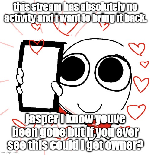 i was going to make an hs stream myself but cant think of a decent title so i figured id try and save this one instead. | this stream has absolutely no activity and i want to bring it back. jasper i know youve been gone but if you ever see this could i get owner? | image tagged in homestuck hal | made w/ Imgflip meme maker