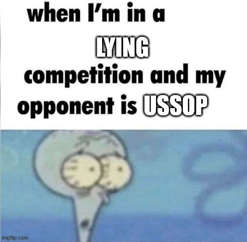 no one lies better than ussop | LYING; USSOP | image tagged in whe i'm in a competition and my opponent is | made w/ Imgflip meme maker