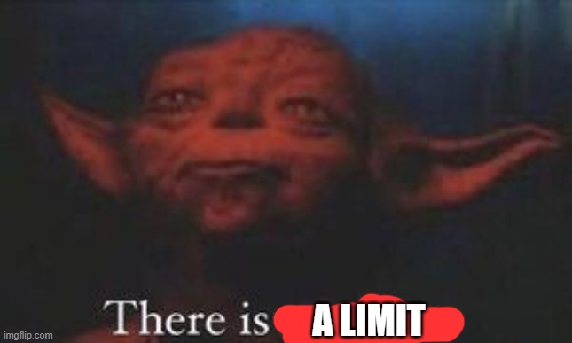 yoda there is another | A LIMIT | image tagged in yoda there is another | made w/ Imgflip meme maker