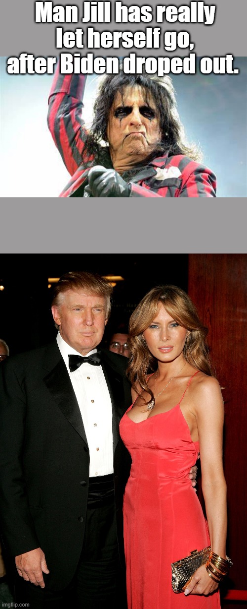 Man Jill has really let herself go, after Biden droped out. | made w/ Imgflip meme maker