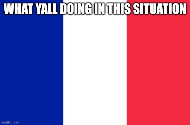 Franc | WHAT YALL DOING IN THIS SITUATION | made w/ Imgflip meme maker