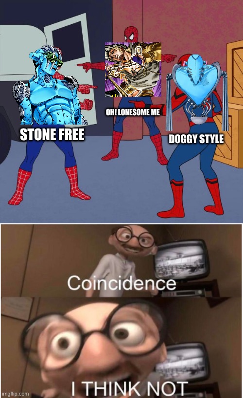 They all can turn their user into a rope or string and they all are sequential in parts 6,7,8 | OH! LONESOME ME; STONE FREE; DOGGY STYLE | image tagged in spider man triple,jojo's bizarre adventure | made w/ Imgflip meme maker