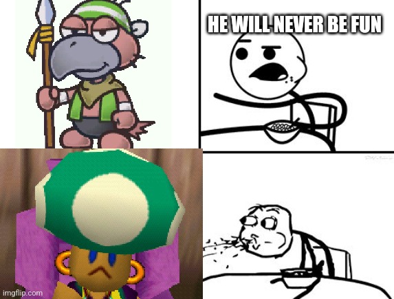 He will never | HE WILL NEVER BE FUN | image tagged in he will never | made w/ Imgflip meme maker