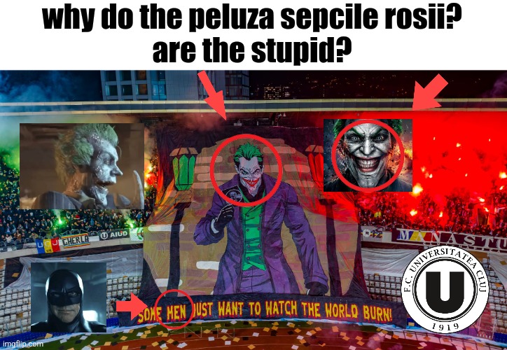 Romanian Jonkler U Cluj Sh!tposting | why do the peluza sepcile rosii?
are the stupid? | image tagged in shitposting,man,jonkler,batman arkham,romania,sports | made w/ Imgflip meme maker