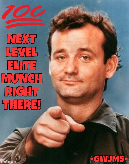 Next level elite munch right there...? | NEXT LEVEL ELITE MUNCH RIGHT THERE! -GWJMS- | image tagged in bill murray you're awesome,elite,munchies,pie | made w/ Imgflip meme maker