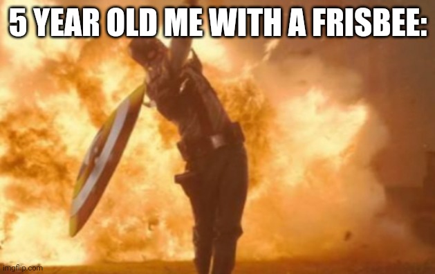 5 Year old me with Frisbee | 5 YEAR OLD ME WITH A FRISBEE: | image tagged in captain america throwing shield | made w/ Imgflip meme maker