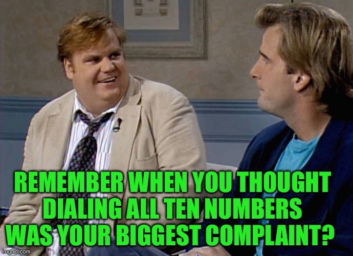 Perspective | REMEMBER WHEN YOU THOUGHT DIALING ALL TEN NUMBERS WAS YOUR BIGGEST COMPLAINT? | image tagged in remember that time,funny,telephone,life problems,perspective | made w/ Imgflip meme maker