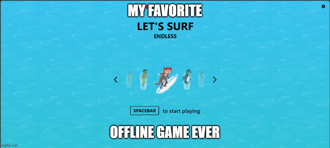 Edge Surf | MY FAVORITE; OFFLINE GAME EVER | image tagged in gaming | made w/ Imgflip meme maker