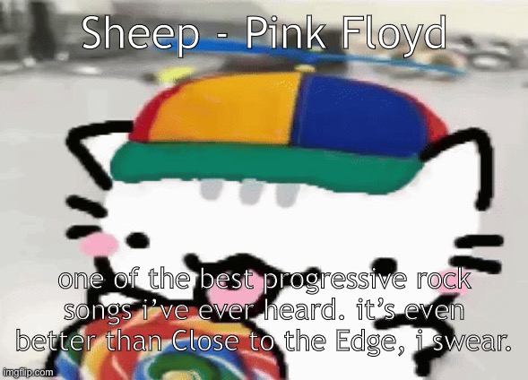 cat licking lollipop | Sheep - Pink Floyd; one of the best progressive rock songs i’ve ever heard. it’s even better than Close to the Edge, i swear. | image tagged in cat licking lollipop | made w/ Imgflip meme maker