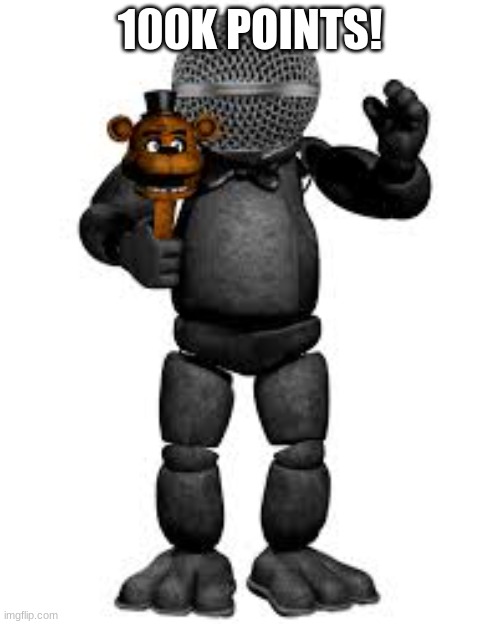 hooray! | 100K POINTS! | image tagged in freddy fazbear microphone | made w/ Imgflip meme maker