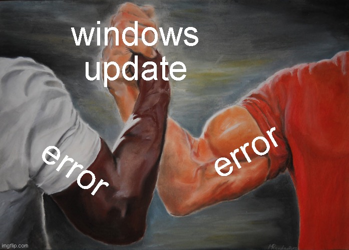 it happens.. | windows update; error; error | image tagged in memes,epic handshake,funny,windows update,error | made w/ Imgflip meme maker