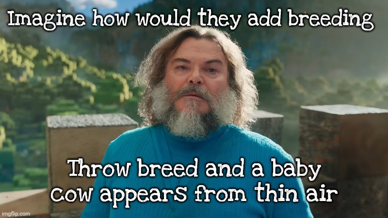 I am Steve | Imagine how would they add breeding; Throw breed and a baby cow appears from thin air | image tagged in i am steve | made w/ Imgflip meme maker