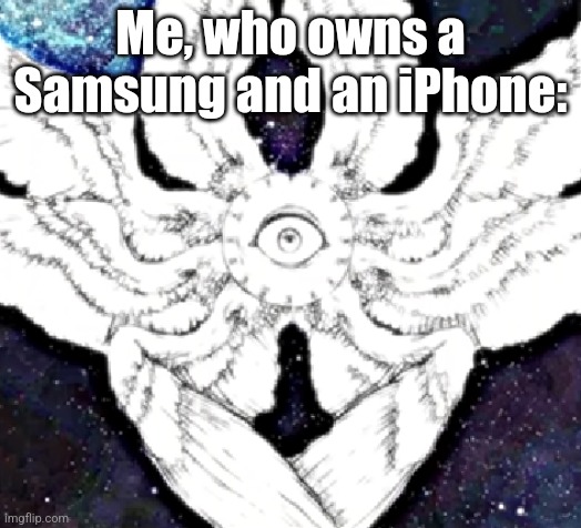 mr incredible canny phase 11 be like | Me, who owns a Samsung and an iPhone: | image tagged in mr incredible canny phase 11 be like | made w/ Imgflip meme maker