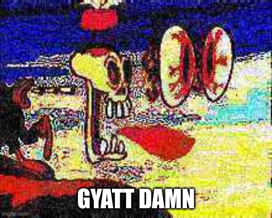 GYATT DAMN | made w/ Imgflip meme maker