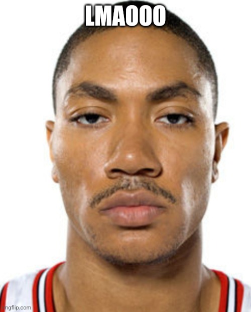 Derrick Rose Straight Face | LMAOOO | image tagged in derrick rose straight face | made w/ Imgflip meme maker