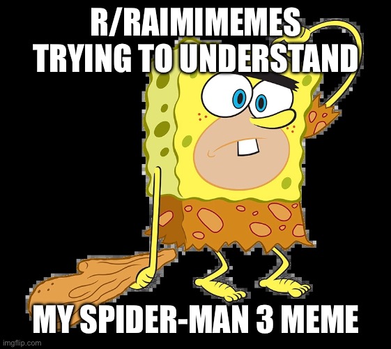 Keep your mouth shut about stuff you don’t understand! | R/RAIMIMEMES TRYING TO UNDERSTAND; MY SPIDER-MAN 3 MEME | image tagged in x trying to understand y,reddit,spiderman | made w/ Imgflip meme maker