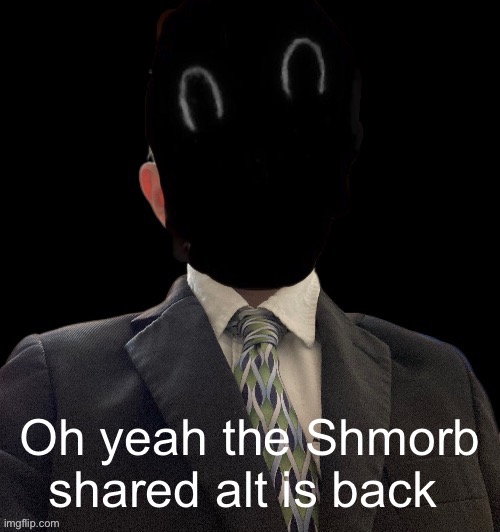 Whoag murderous now has a blazer | Oh yeah the Shmorb shared alt is back | image tagged in whoag murderous now has a blazer | made w/ Imgflip meme maker