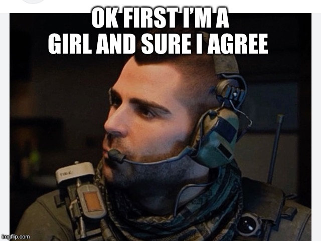 Soap | OK FIRST I’M A GIRL AND SURE I AGREE | image tagged in soap | made w/ Imgflip meme maker