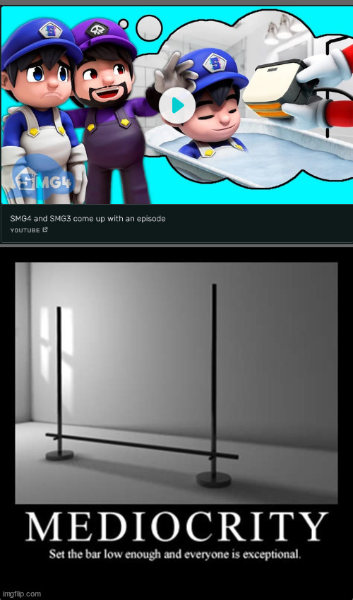 this better not be the end of smg4, right? | image tagged in mediocrity | made w/ Imgflip meme maker