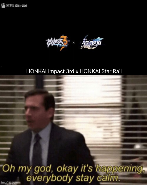 Who is excited for this crossover, Hoyoverse Fans? | image tagged in oh my god okeay it's happenning everybody stay calm,honkai star rail,honkai impact 3rd,crossover,hoyoverse | made w/ Imgflip meme maker