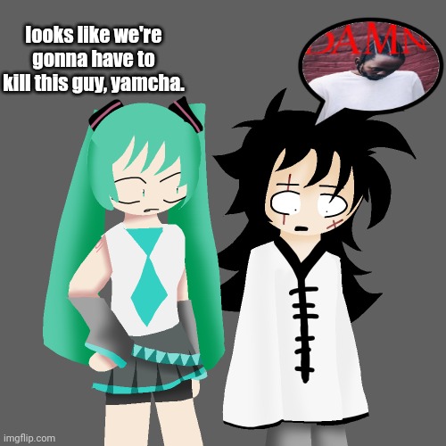 looks like we're gonna have to kill this guy, yamcha. | made w/ Imgflip meme maker