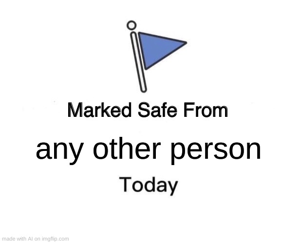 Marked Safe From | any other person | image tagged in memes,marked safe from | made w/ Imgflip meme maker