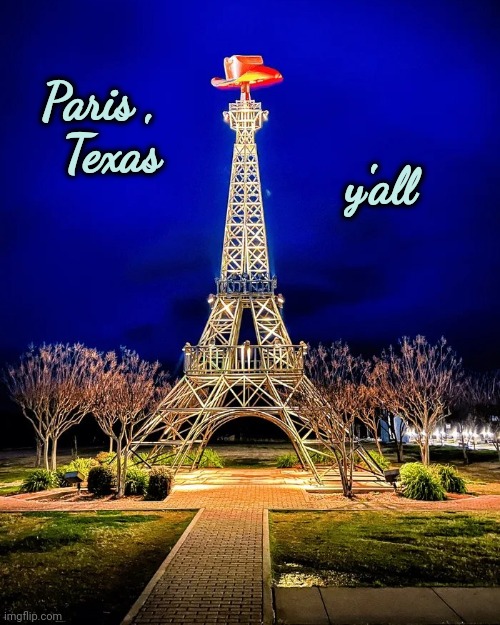 Our own Eiffel Tower | y'all; Paris ,
  Texas | image tagged in texas,tower,cowboy hat,style,america,draw me like one of your french girls | made w/ Imgflip meme maker