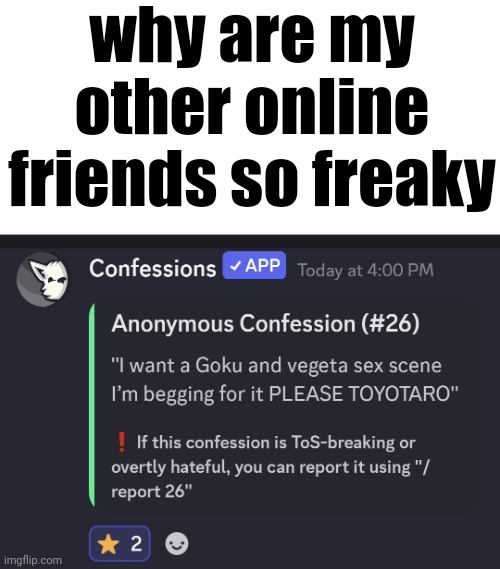why are my other online friends so freaky | made w/ Imgflip meme maker