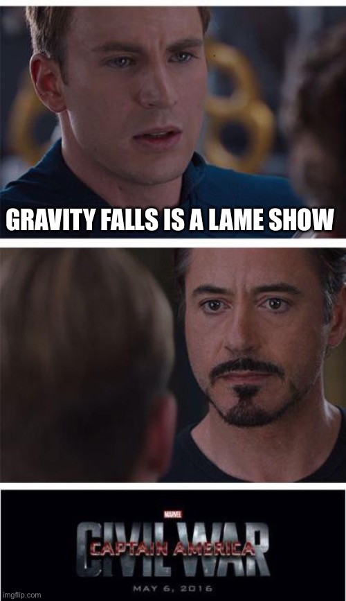 Marvel Civil War 1 Meme | GRAVITY FALLS IS A LAME SHOW | image tagged in memes,marvel civil war 1 | made w/ Imgflip meme maker