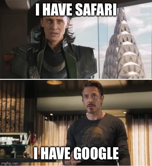 Loki | I HAVE SAFARI; I HAVE GOOGLE | image tagged in loki | made w/ Imgflip meme maker