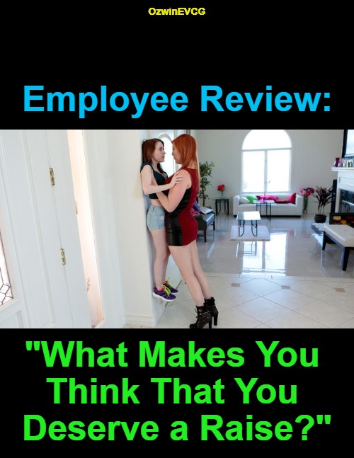 Employee Review | OzwinEVCG; Employee Review:; "What Makes You 

Think That You 

Deserve a Raise?" | image tagged in tall woman and short woman,bosses,employees,work life,questions and answers,silly | made w/ Imgflip meme maker