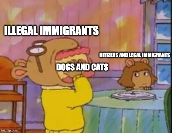 arthur eating cake | ILLEGAL IMMIGRANTS; CITIZENS AND LEGAL IMMIGRANTS; DOGS AND CATS | image tagged in arthur eating cake | made w/ Imgflip meme maker